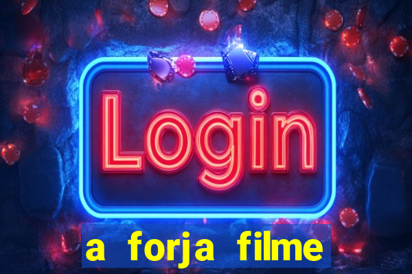 a forja filme completo dublado topflix